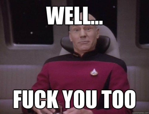 captain-picard-well-fuck-you-too-500x381.jpg